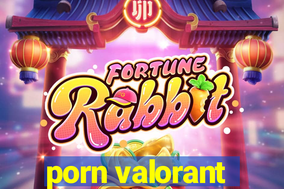 porn valorant